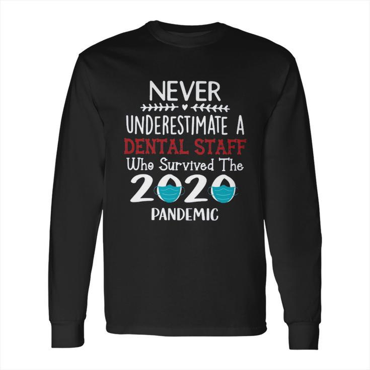 Never Underestimate Who Survived The Pandemic Dental Staff Long Sleeve T-Shirt