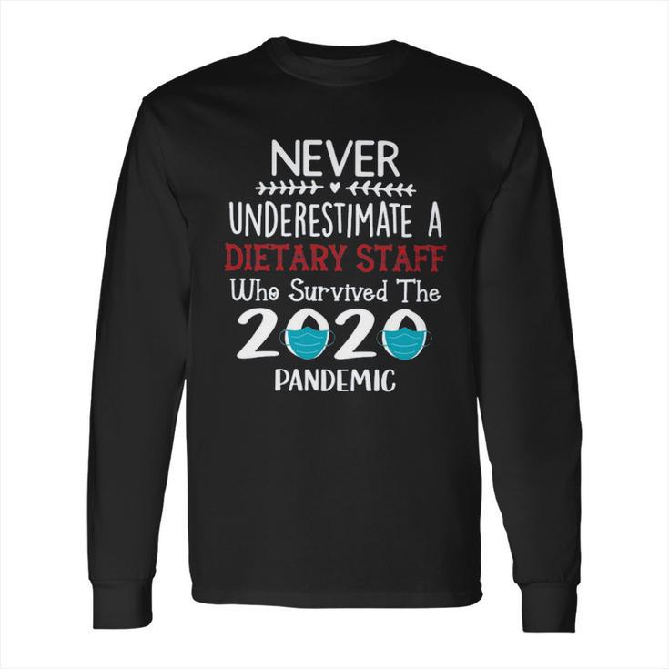 Never Underestimate Who Survived The Pandemic Dietary Staff Long Sleeve T-Shirt