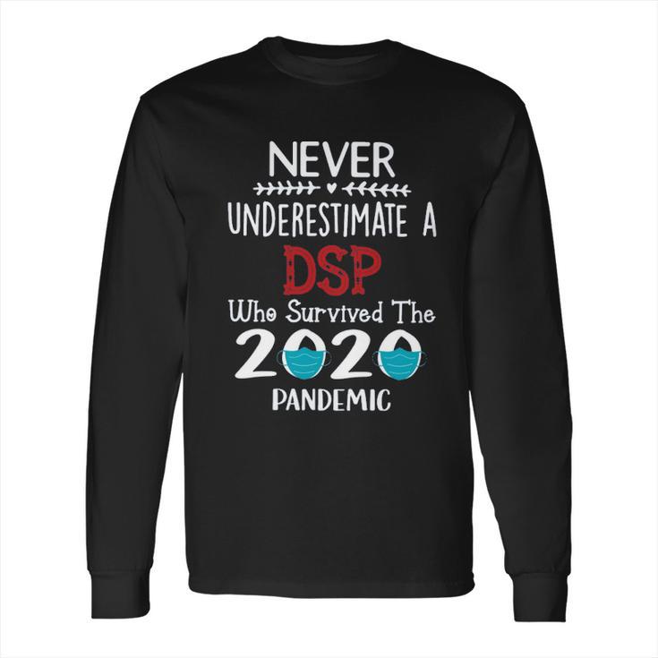 Never Underestimate Who Survived The Pandemic Dsp Long Sleeve T-Shirt