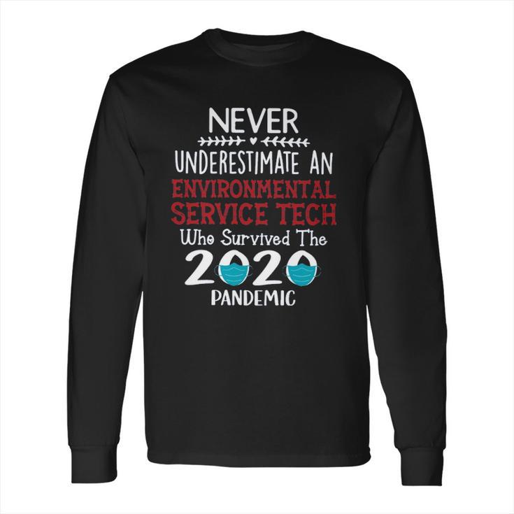 Never Underestimate Who Survived The Pandemic Environmental Service Tech Long Sleeve T-Shirt