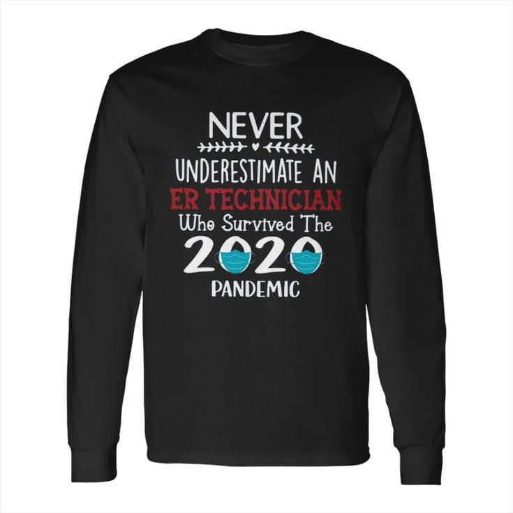 Never Underestimate Who Survived The Pandemic Er Technician Long Sleeve T-Shirt