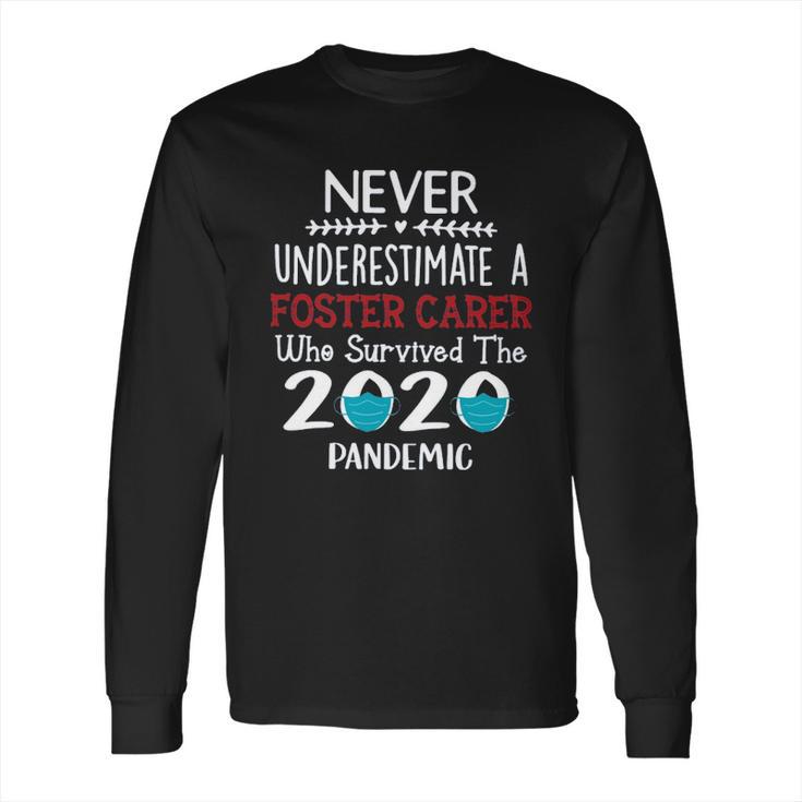 Never Underestimate Who Survived The Pandemic Foster Carer Long Sleeve T-Shirt