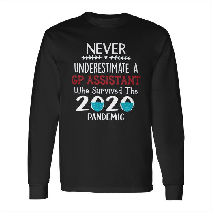 Never Underestimate Who Survived The Pandemic Gp Assistant Long Sleeve T-Shirt