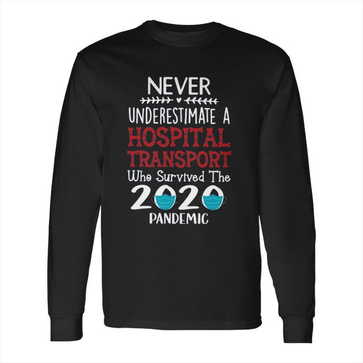 Never Underestimate Who Survived The Pandemic Hospital Transport Long Sleeve T-Shirt