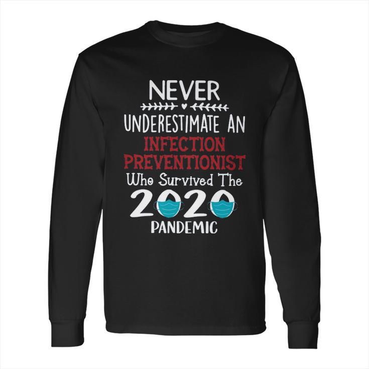 Never Underestimate Who Survived The Pandemic Infection Preventionist Long Sleeve T-Shirt