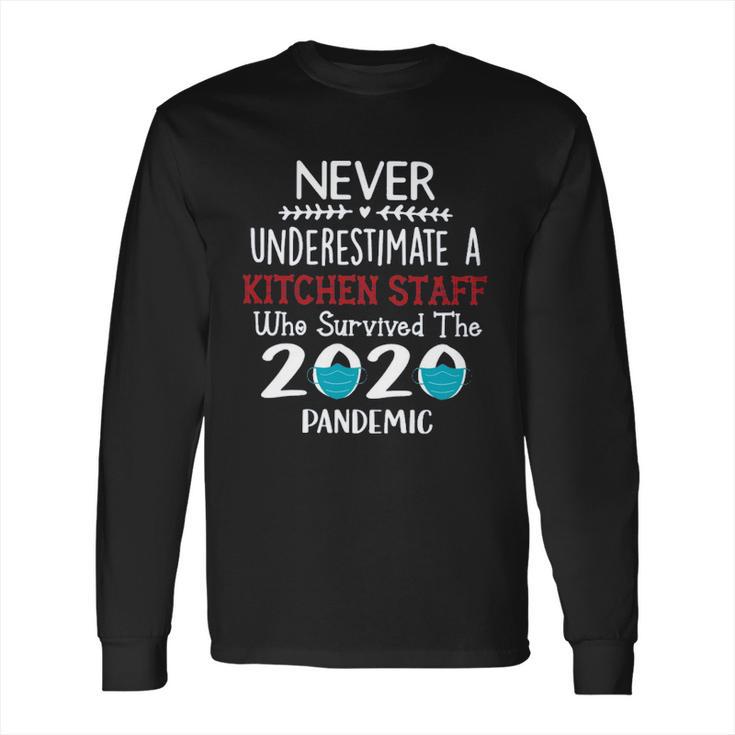 Never Underestimate Who Survived The Pandemic Kitchen Staff Long Sleeve T-Shirt