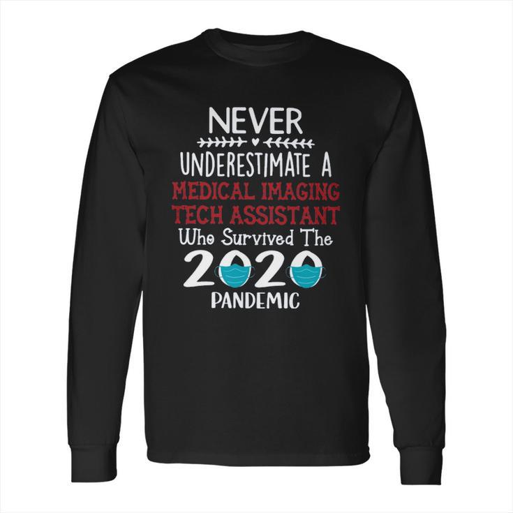 Never Underestimate Who Survived The Pandemic Medical Imaging Tech Assistant Long Sleeve T-Shirt