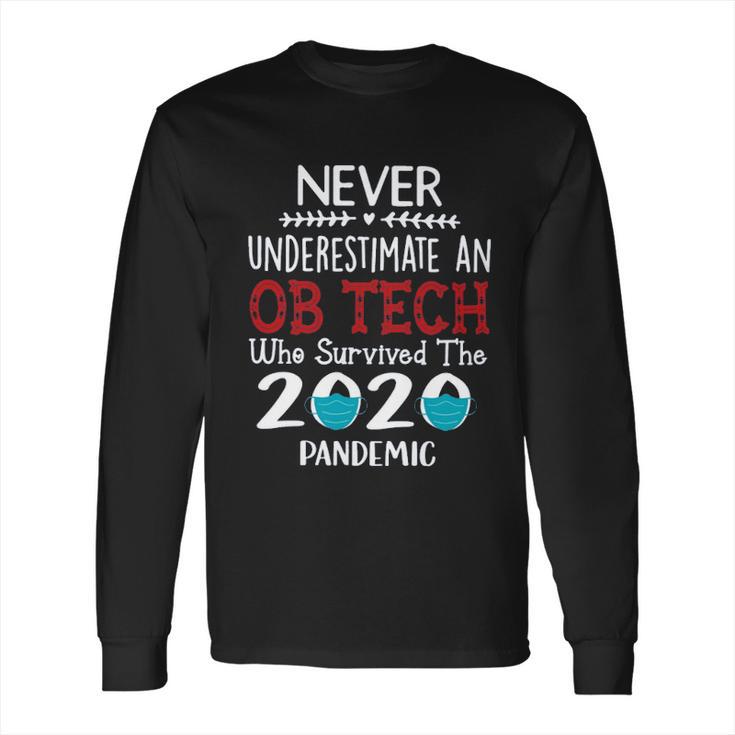 Never Underestimate Who Survived The Pandemic Ob Tech Long Sleeve T-Shirt