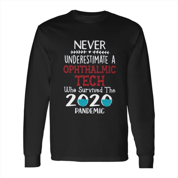 Never Underestimate Who Survived The Pandemic Ophthalmic Tech Long Sleeve T-Shirt