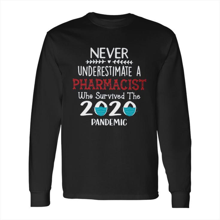 Never Underestimate Who Survived The Pandemic Pharmacist Long Sleeve T-Shirt