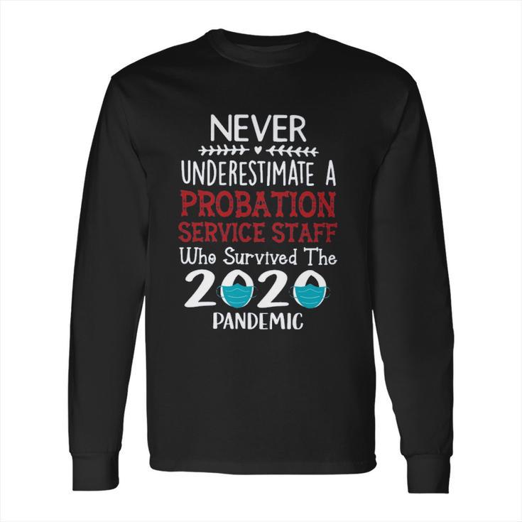 Never Underestimate Who Survived The Pandemic Probation Service Staff Long Sleeve T-Shirt