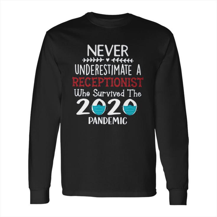 Never Underestimate Who Survived The Pandemic Receptionist Long Sleeve T-Shirt