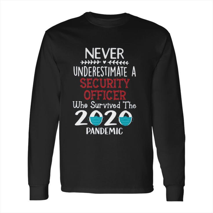 Never Underestimate Who Survived The Pandemic Security Officer Long Sleeve T-Shirt