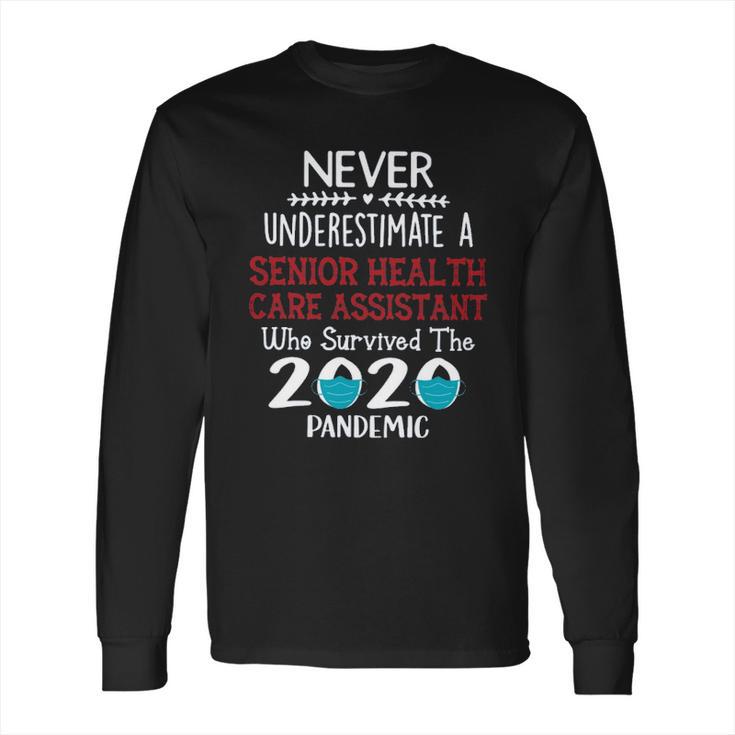 Never Underestimate Who Survived The Pandemic Senior Health Care Assistant Long Sleeve T-Shirt