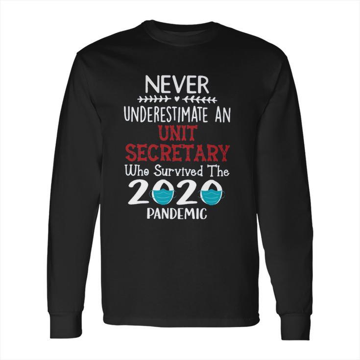 Never Underestimate Who Survived The Pandemic Sterile Unit Secretary Long Sleeve T-Shirt