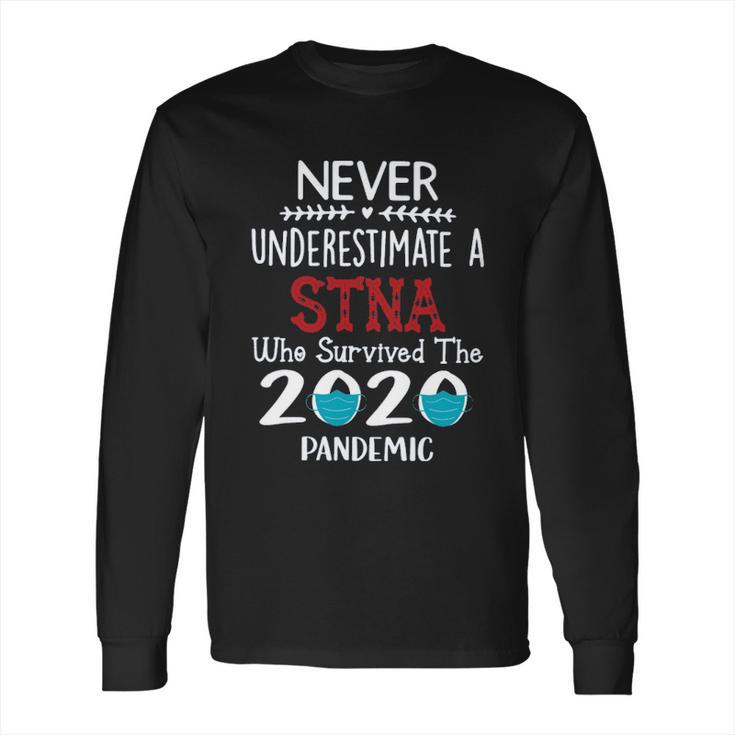 Never Underestimate Who Survived The Pandemic Stna Long Sleeve T-Shirt