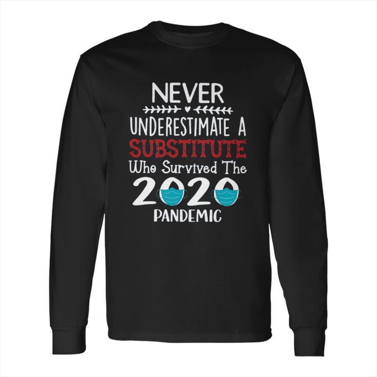 Never Underestimate Who Survived The Pandemic Substitute Long Sleeve T-Shirt