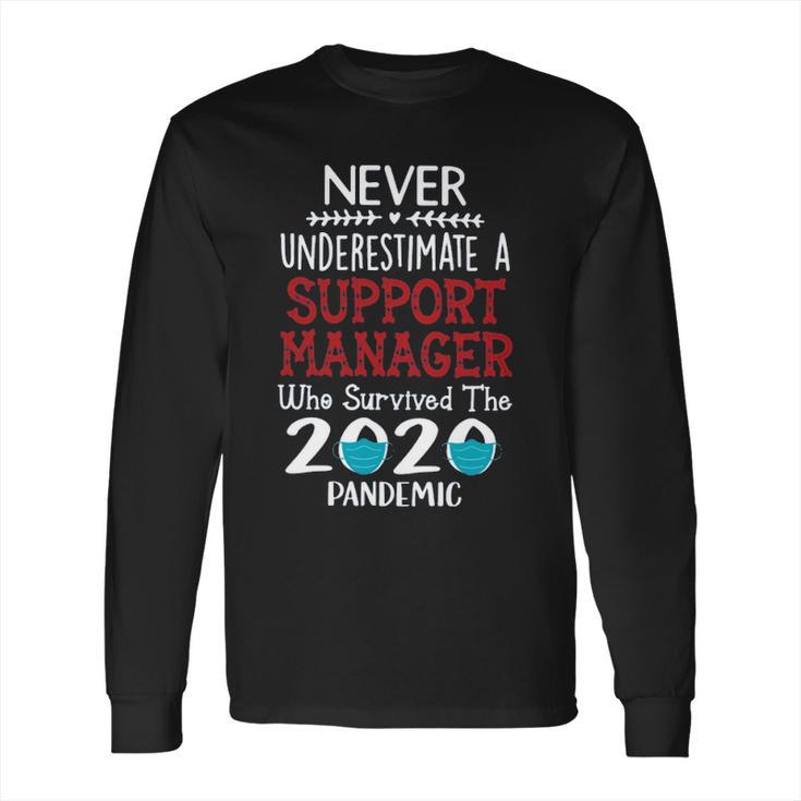 Never Underestimate Who Survived The Pandemic Support Manager Long Sleeve T-Shirt