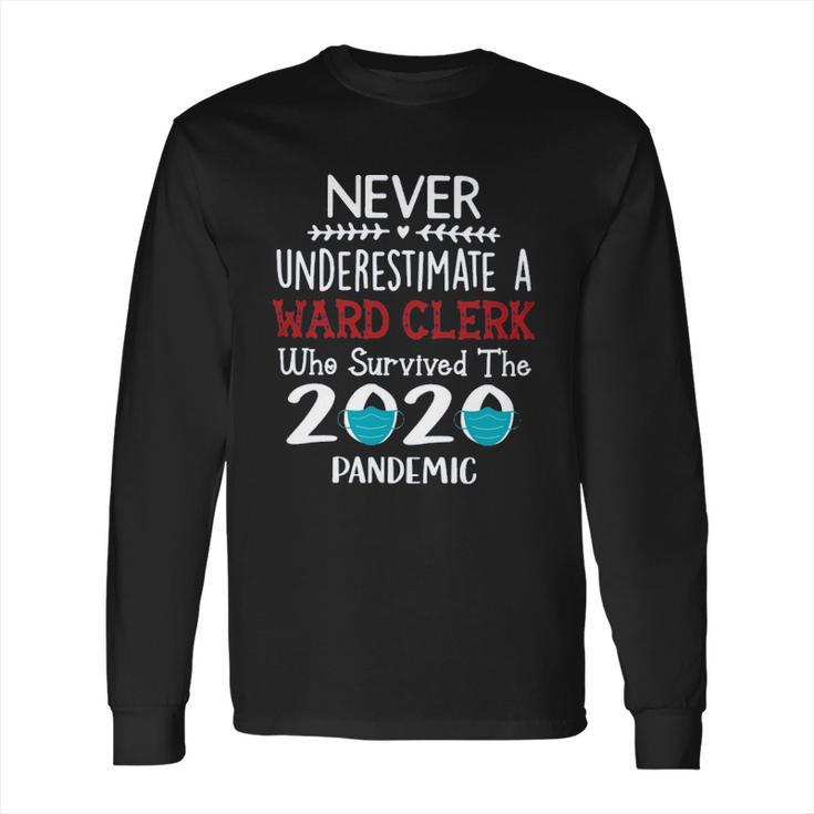 Never Underestimate Who Survived The Pandemic Ward Clerk Long Sleeve T-Shirt