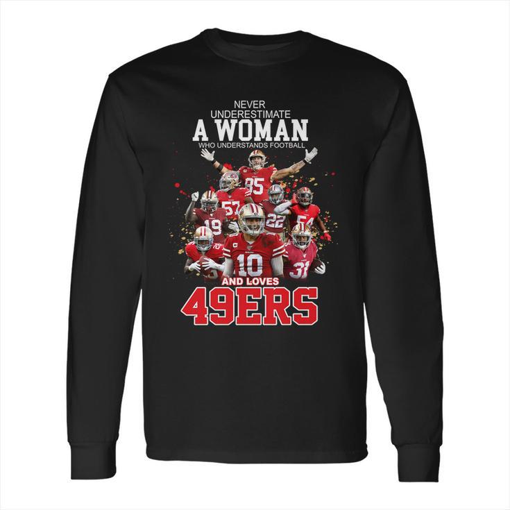 Never Underestimate A Woman Who Understands Football And Loves San Francisco 49Ers Shirt T Shirt Long Sleeve T-Shirt