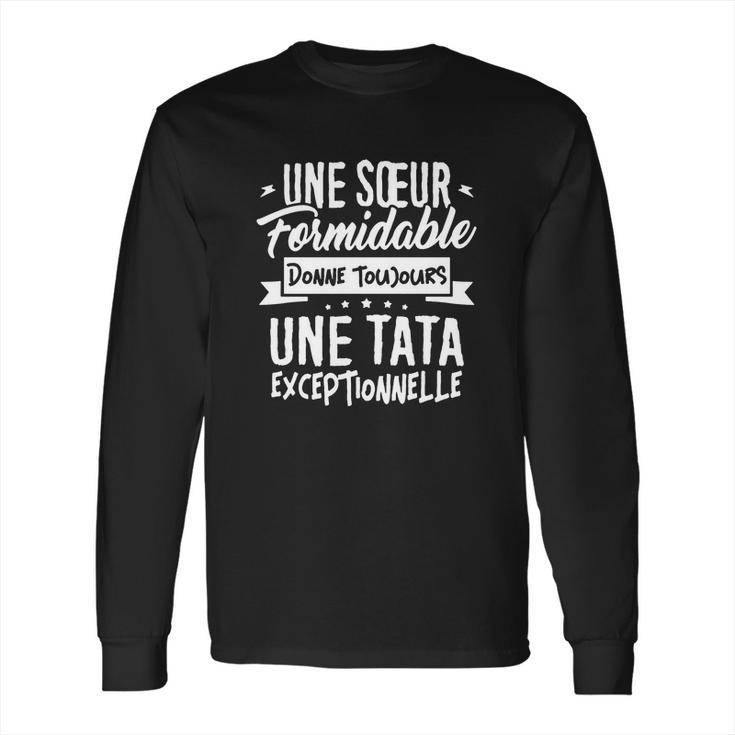 Une Soeur Formidable Donne Tata Exceptionnelle Long Sleeve T-Shirt