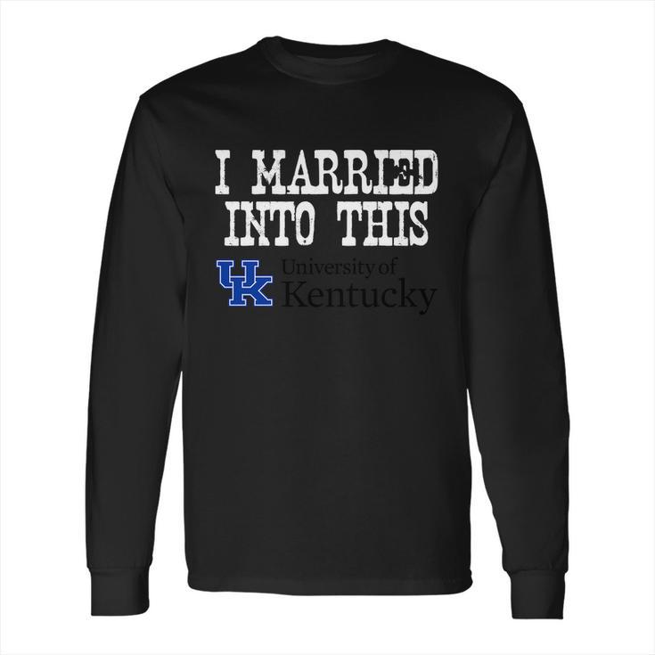 University Of Kentucky University Married Into I Married Into This Long Sleeve T-Shirt