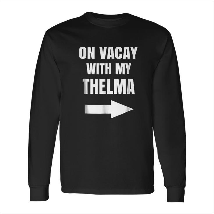 On Vacay With My Thelma Long Sleeve T-Shirt