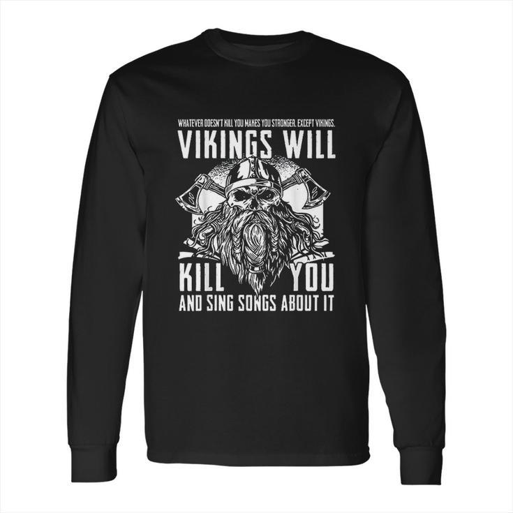 Vikings Will Kill You And Sing Songs About It Long Sleeve T-Shirt