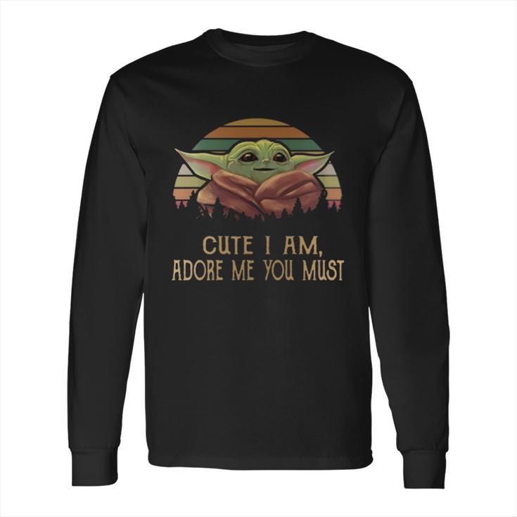 Vintage Cute I Am Adore Me You Must Baby Yoda Shirt Long Sleeve T-Shirt