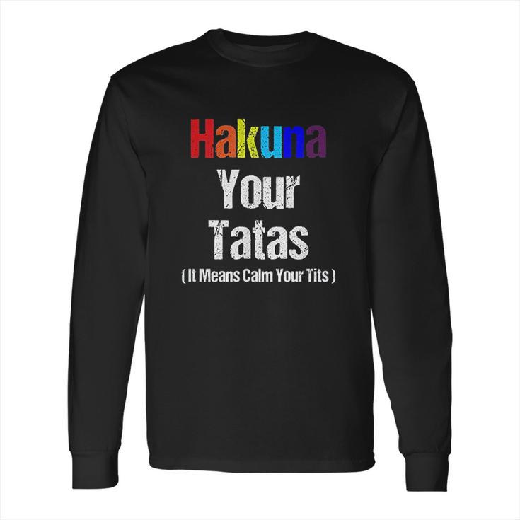 Vintage Hakuna Your Tatas Calm Your Funny Long Sleeve T-Shirt