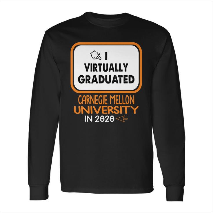 I Virtually Graduated Carnegie Mellon University In 2020 Long Sleeve T-Shirt