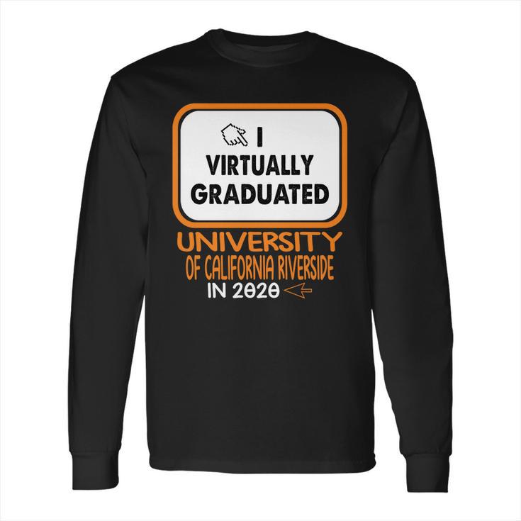 I Virtually Graduated University Of California Riverside In 2020 Long Sleeve T-Shirt