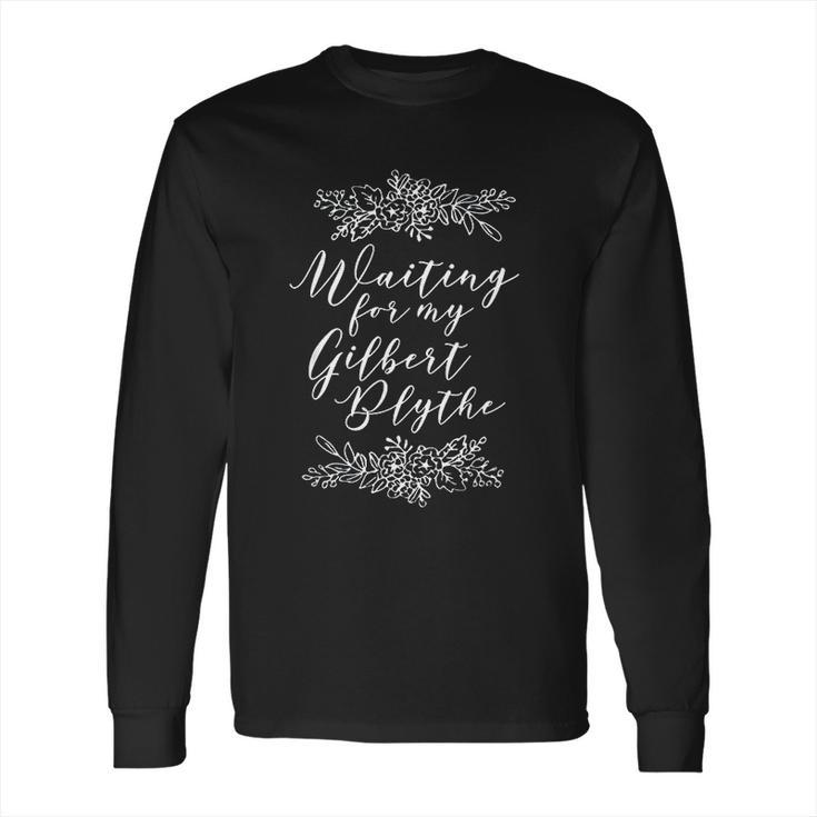 Waiting For My Gilbert Blythe Anne Of Green Gables Long Sleeve T-Shirt