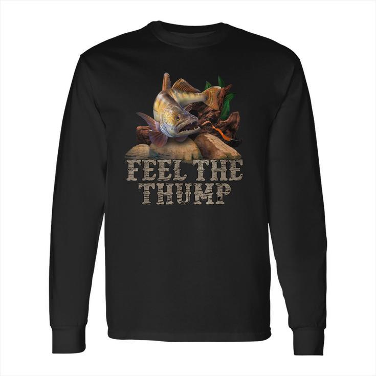 Walleye Fishing Funny Quote Feel The Thump Long Sleeve T-Shirt