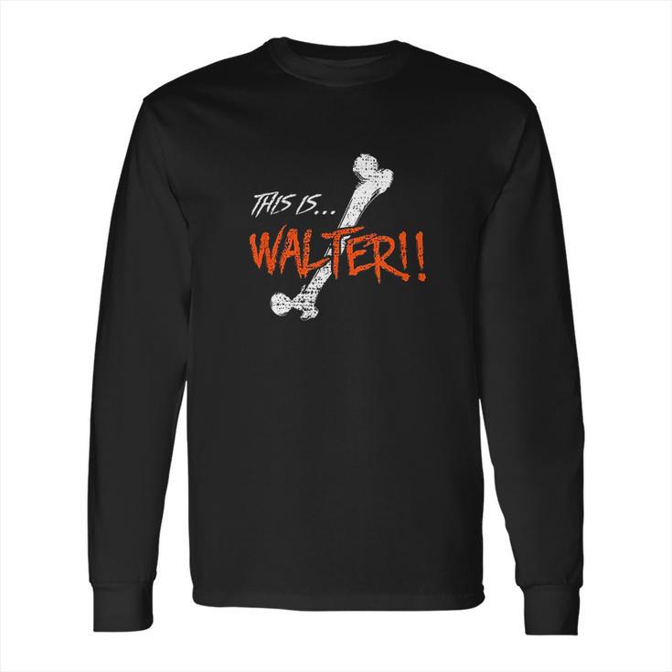 Walter Is Femur By The Klopek Design Long Sleeve T-Shirt