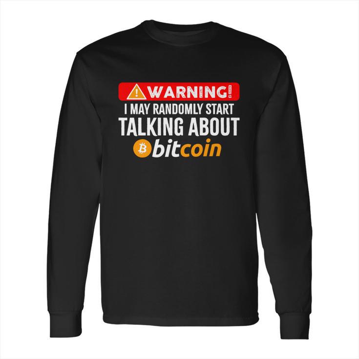 Warning I May Start Talking About Bitcoin Funny Crypto Long Sleeve T-Shirt