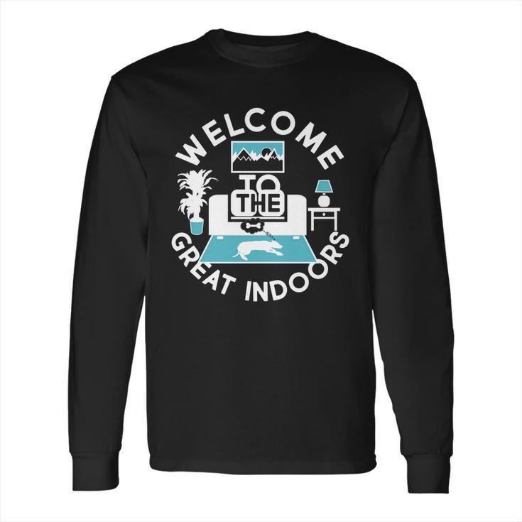 Welcome To The Great Indoors Long Sleeve T-Shirt