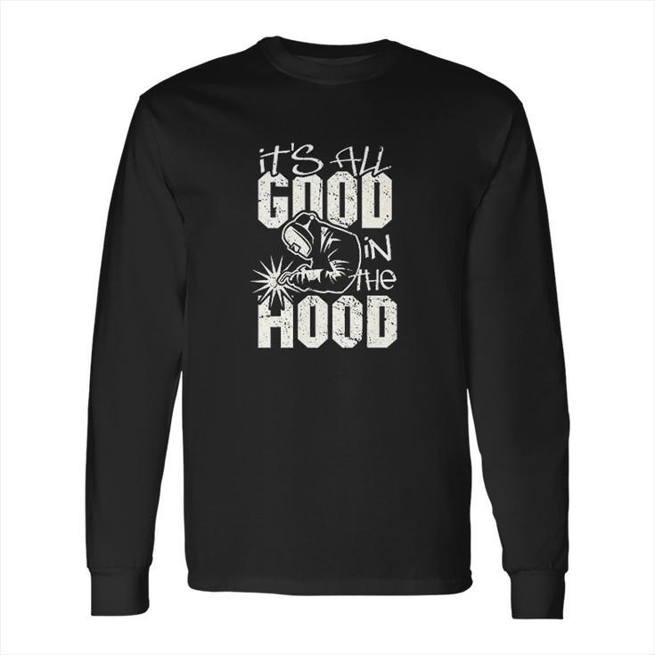 Welder All Good In The Hood Funny Welding Pun Long Sleeve T-Shirt