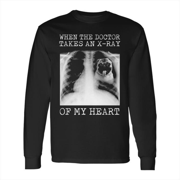 When The Doctor Takes An X Ray Of My Heart Pug Long Sleeve T-Shirt