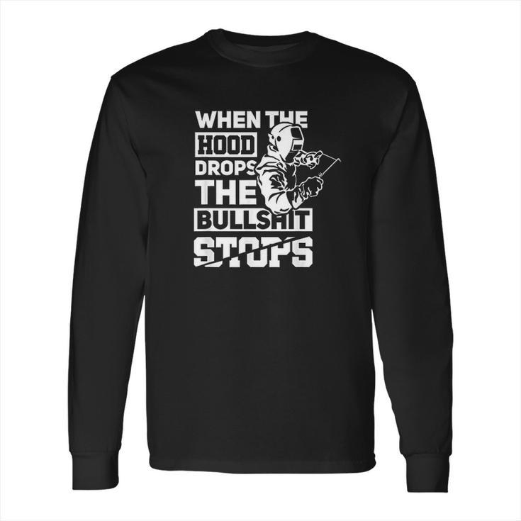 When The Hood Drops Funny Welder Gift Long Sleeve T-Shirt