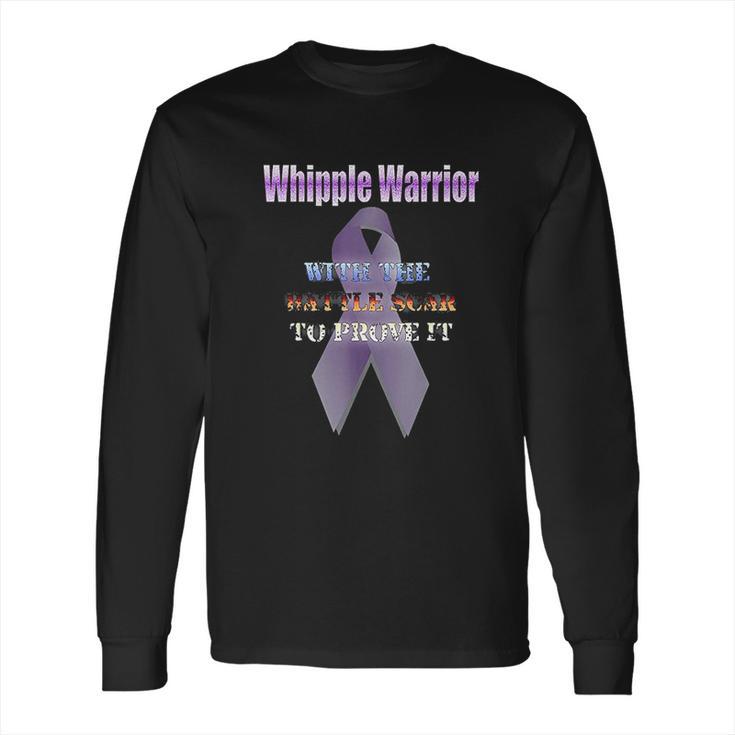 Whipple Warrior With The Battle Scar To Prove It Long Sleeve T-Shirt