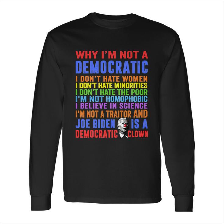 Why Im Not A Democratic Joe Biden Is A Democratic Clown Fun Long Sleeve T-Shirt