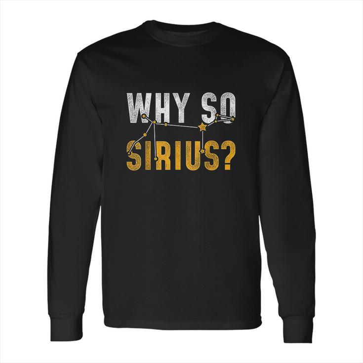 Why So Sirius Astronomy Long Sleeve T-Shirt