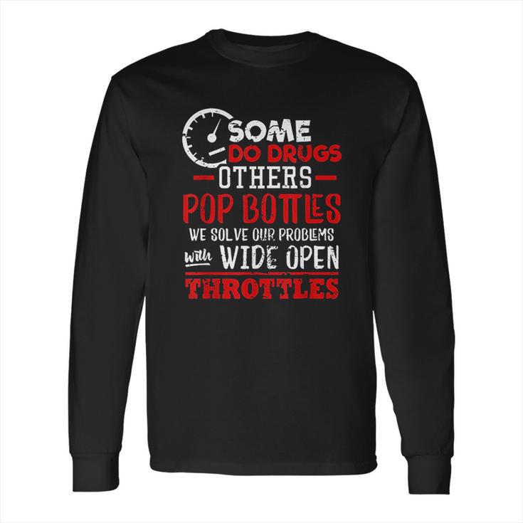 Wide Open Trottles Some Do Drugs Design Car Guy Gift Long Sleeve T-Shirt