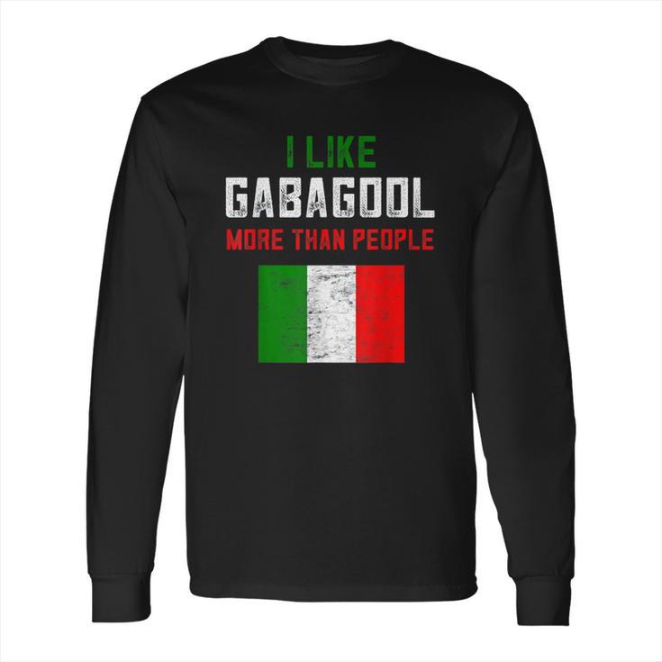 I Will Have The Gabagool Like Gabagool More Than People Long Sleeve T-Shirt