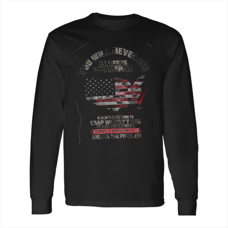 You Will Never See Refugees From America Classic New Style Long Sleeve T-Shirt