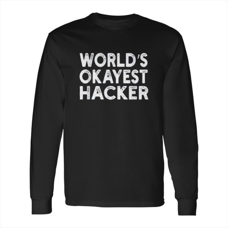 Worlds Okayest Hacker Programmer Long Sleeve T-Shirt