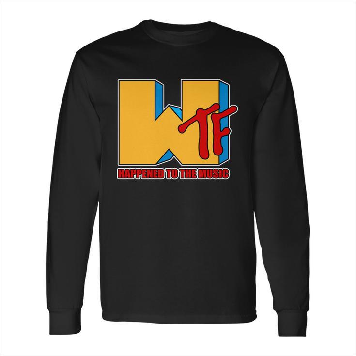 Wtf Happened To The Music Funny Long Sleeve T-Shirt