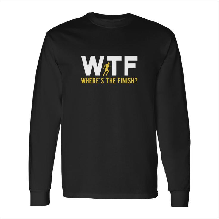 Wtf Meaning Wheres The Finish Running Shirt Long Sleeve T-Shirt