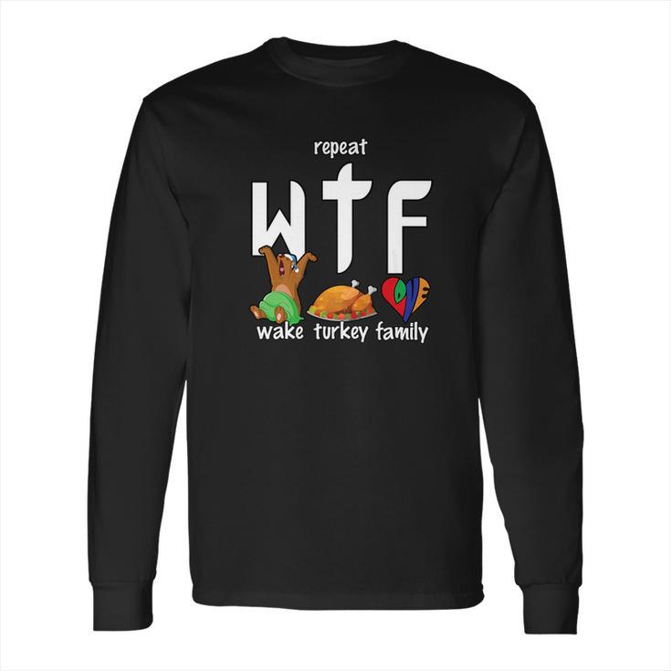 Wtf Wake Turkey Family Funny Thanksgiving Day Tee Long Sleeve T-Shirt